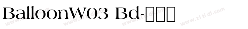BalloonW03 Bd字体转换 BalloonW03 Bd字体转换
